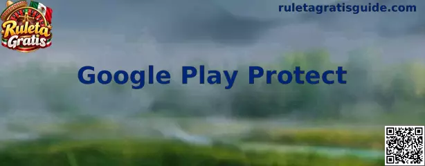 Guía de Google Play Protect para revisar la seguridad de aplicaciones y descargas de Ruleta Gratis en Android