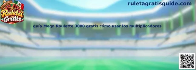 Guía Mega Roulette 3000 gratis cómo usar los multiplicadores