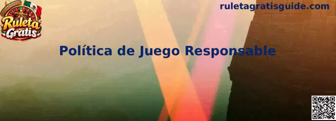 Información sobre política de juego responsable de Ruleta Gratis