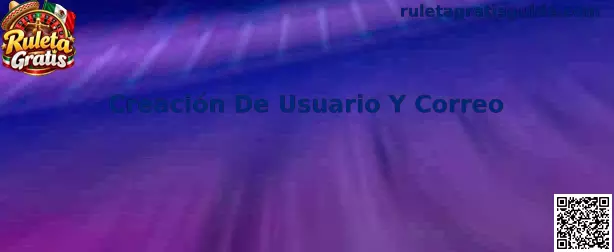 Guía de creación de usuario y correo electrónico para el registro en Ruleta Gratis